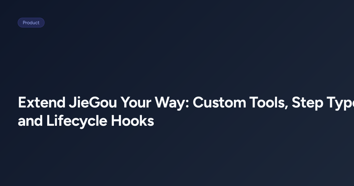 Extend JieGou Your Way: Custom Tools, Step Types, and Lifecycle Hooks ...