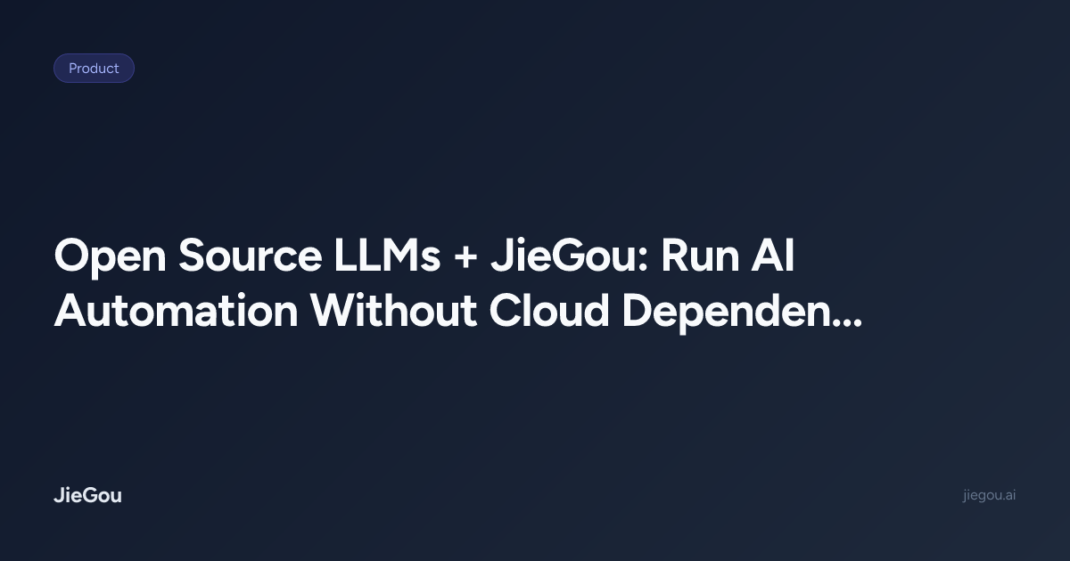 Open Source LLMs + JieGou: Run AI Automation Without Cloud Dependencies ...