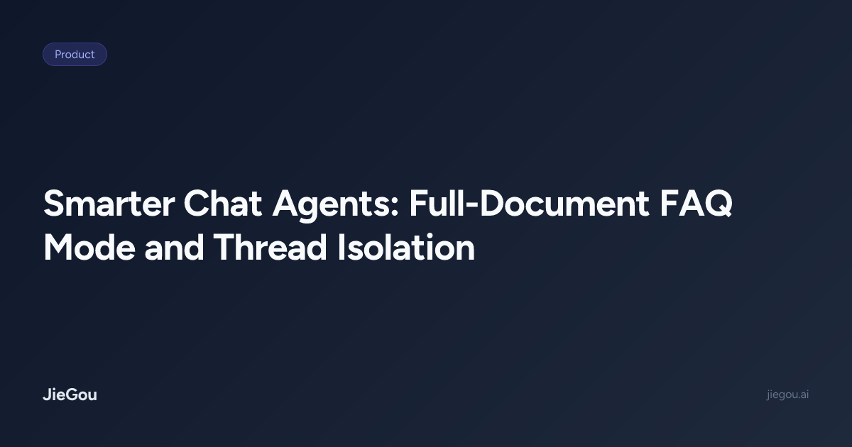 Smarter Chat Agents: Full-Document FAQ Mode and Thread Isolation | JieGou