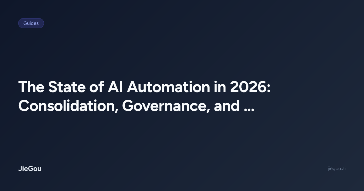 The State of AI Automation in 2026: Consolidation, Governance, and the ...