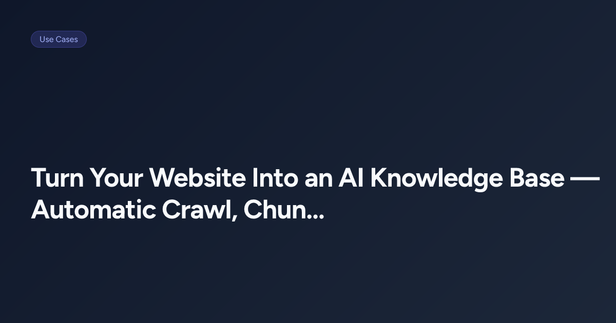 Turn Your Website Into an AI Knowledge Base — Automatic Crawl, Chunk ...