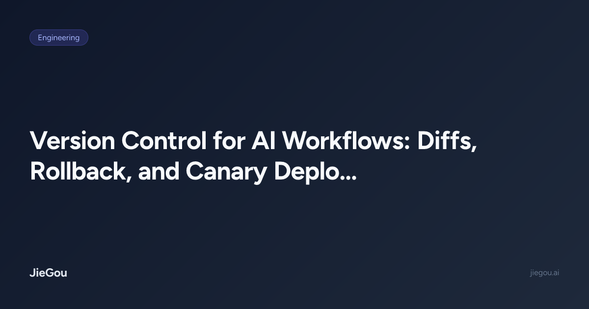 Version Control for AI Workflows: Diffs, Rollback, and Canary ...
